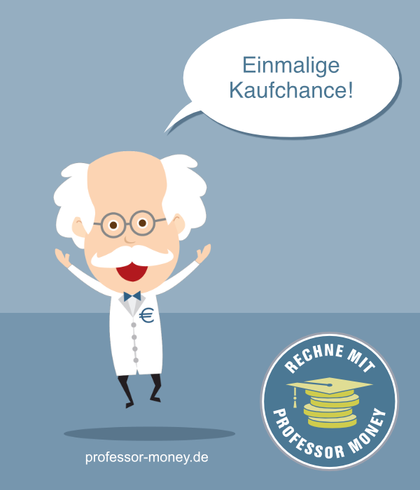 Professor Money sagt: Einmalige Kaufchance